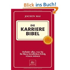 Die Karriere Bibel: Definitiv alles, was Sie f�r Ihren beruflichen Erfolg wissen m�ssen