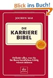 Die Karriere Bibel: Definitiv alles, was Sie f�r Ihren beruflichen Erfolg wissen m�ssen