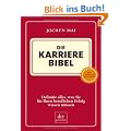Die Karriere Bibel: Definitiv alles, was Sie f�r Ihren beruflichen Erfolg wissen m�ssen
