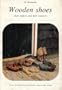 Wooden shoes, their makers and their wearers (Monographs of the National Folk Museum, The Netherlands Open Air Museum ; v. 2)