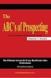The ABC's of Prospecting: The Ultimate System for Every Real Estate Sales Professional