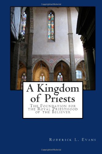 A Kingdom of Priests: The Foundation for the Royal Priesthood of the Believer