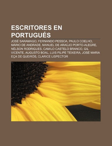 Escritores en portuguÃ©s: JosÃ© Saramago, Fernando Pessoa, Paulo Coelho, MÃ¡rio de Andrade, Manuel de AraÃºjo Porto-alegre, NÃ©lson Rodrigues (Spanish Edition)