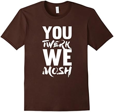 Men's You Twerk We Mosh Medium Brown