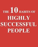 The 10 Habits of Highly Successful People