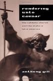 Rendering unto Caesar: The Catholic Church and the State in Latin America