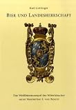 Bier und Landesherrschaft: Das Wei&szlig;biermonopol der Wittelsbacher unter Maximilian I. von Bayern