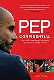 Pep Confidential: The Inside Story of Pep Guardiolas First Season at Bayern Munich