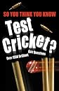 So You Think You Know Test Cricket (So You Think You Know S.)