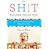 The Sh!t No One Tells You: A Guide to Surviving Your Baby's First Year