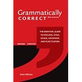 Grammatically Correct: The Essential Guide to Spelling, Style, Usage, Grammar, and Punctuation ~ Anne Stilman