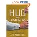 Hug Your Customers: The Proven Way to Personalize Sales and Achieve Astounding Results