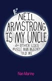 Neil Armstrong is My Uncle and Other Lies Muscle Man McGinty Told Me