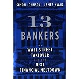 13 Bankers: The Wall Street Takeover and the Next Financial Meltdown
