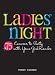 Ladies Night: 75 Excuses to Pa...