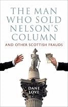 The Man Who Sold Nelson's Column: And Other Scottish Frauds