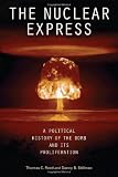 The Nuclear Express: A Political History of the Bomb and Its Proliferation