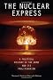 The Nuclear Express: A Political History of the Bomb and Its Proliferation