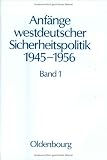Produkt-Bild: Anf&auml;nge westdeutscher Sicherheitspolitik 1945-1956, in 4 Bdn., Bd.1, Von der Kapitulation bis zum Pleven-Plan