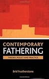 Contemporary fathering : theory, policy and practice