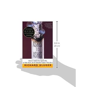 Ashes to Ashes: America's Hundred-Year Cigarette War, the Public Health, and the Unabashed Triumph of Philip Morris