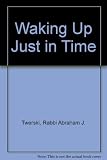 Waking up in time : a therapist shows how to use the twelve steps approach to life's ups and downs