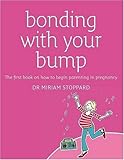 Bonding with your bump : the first book on how to begin parenting in pregnancy