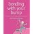 Bonding with Your Bump: The First Book on How to Begin Parenting in Pregnancy
