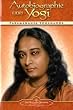 Autobiographie eines Yogi: Das Lebenszeugnis des gro�en indischen Meisters, der zum Mittler zwischen westlicher und �stlicher Religiosit�t wurde