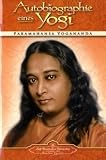 Autobiographie eines Yogi: Das Lebenszeugnis des großen indischen Meisters, der zum Mittler zwischen westlicher und östlicher Religiosität wurde