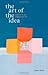 The Art of the Idea: And How It Can Change Your Life