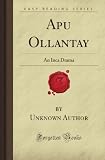 Apu Ollantay: An Inca Drama (Forgotten Books)