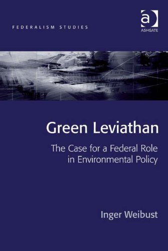 Green Leviathan: The Case for a Federal Role in Environmental Policy (Federalism Studies)