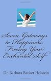 Seven Gateways to Happiness: Freeing Your Enchanted Self