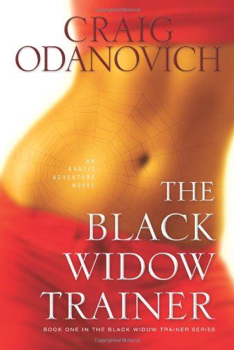 The Black Widow Trainer: An Erotic Adventure Novel (The Black Widow Trainer Series) by Craig Odanovich