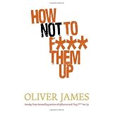 How Not to F*** Them Upby Oliver James