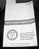 For Hearing People Only: Answers to Some of the Most Commonly Asked Questions about the Deaf Community, Its Culture, and the "Deaf Reality