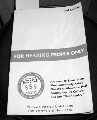 For Hearing People Only: Answers to Some of the Most Commonly Asked Questions about the Deaf Community, Its Culture, and the "Deaf Reality