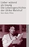 Lieber w�tend als traurig: Die Lebensgeschichte der Ulrike Marie Meinhof (suhrkamp taschenbuch) - Alois Prinz