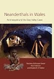 Neanderthals in Wales : Pontnewydd and the Elwy Valley caves