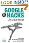 Google Hacks: Tips & Tools for Finding and Using the World's Information
