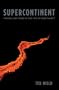Supercontinent: Ten Billion Years in the Life of Our Planet
