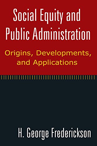 Social Equity and Public Administration: Origins, Developments, and Applications: Origins, Developments, and Applications