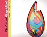 Viva Vetro! Glass Alive!: Venice and America