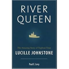 River Queen: The Amazing Story of Tugboat Titan Lucille Johnstone