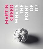 Martin Creed : what's the point of it?