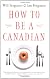 How to Be a Canadian