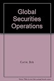 Global securities operations : the official learning and reference manual : this workbook relates to syllabus version 4.0 and will cover examinations from 1st February 2009 to 31st January 2010