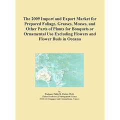 The 2009 Import and Export Market for Prepared Foliage, Grasses, Mosses, and Other Parts of Plants for Bouquets or Ornamental Use Excluding Flowers and Flower Buds in Oceana