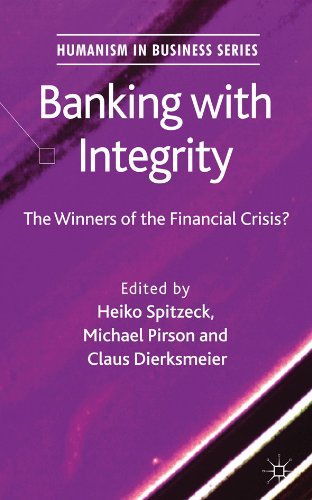 Banking with Integrity: The Winners of the Financial Crisis? (Humanism in Business Series)